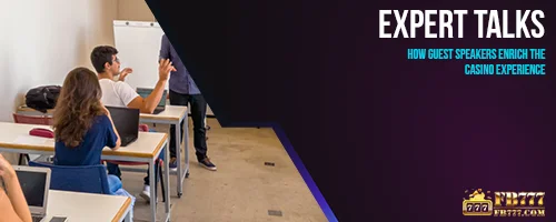 Expert Talks: How Guest Speakers Enrich the Casino Experience